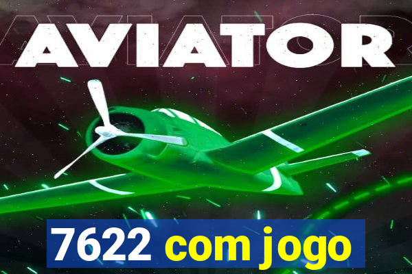 7622 com jogo